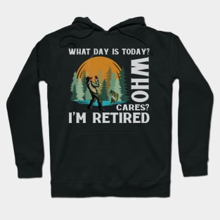 What Day Is Today Who Cares I'm Retired Fishing Hoodie